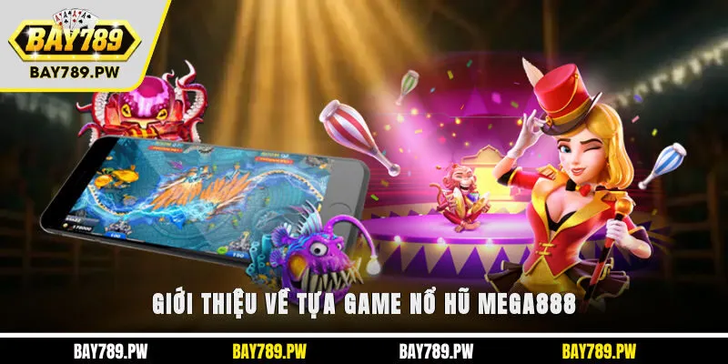 Giới thiệu về tựa game nổ hũ Mega888