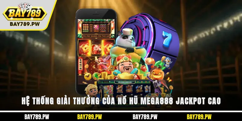 Hệ thống giải thưởng của nổ hũ Mega888 jackpot cao