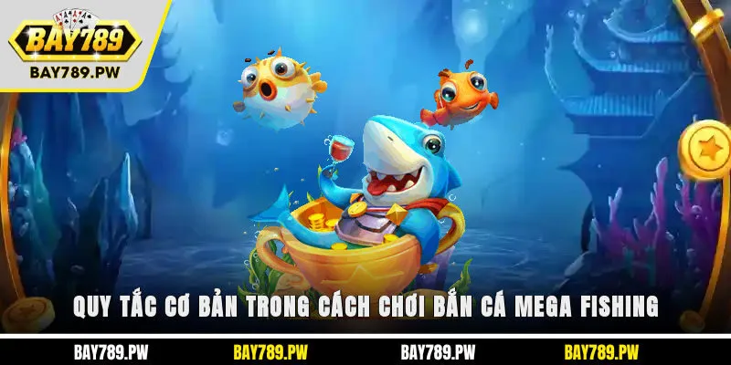 Quy tắc cơ bản trong cách chơi bắn cá Mega Fishing
